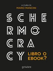 Schermocracy. Libro o ebook? Autopubblicati, tascabili, bestseller, audiolibri nello scenario digitale