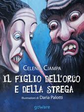 Il figlio dell'orco e della strega - Celenia Ciampa - Libro goWare 2015, Siska | Libraccio.it