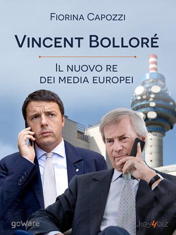 Vincent Bolloré. Il nuovo re dei media europei - Fiorina Capozzi - Libro goWare 2015, Pamphlet | Libraccio.it