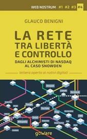 La rete tra libertà e controllo. Dagli alchimisti Nasdaq al caso Snowden. Web nostrum 4