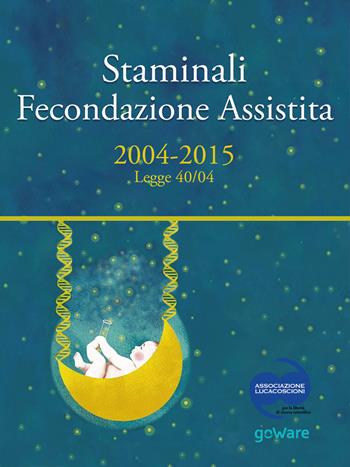 Staminali e fecondazione assistita. 2004-2015 Legge 40/04  - Libro goWare 2015, Pamphlet | Libraccio.it