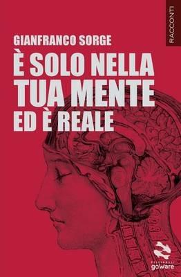 È solo nella tua mente ed è reale - Gianfranco Sorge - Libro goWare 2015, Pesci rossi | Libraccio.it
