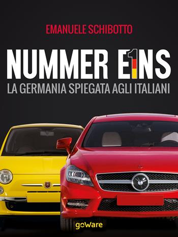 Nummer eins. La Germania spiegata agli italiani - Emanuele Schibotto - Libro goWare 2015, Sulle orme della storia | Libraccio.it