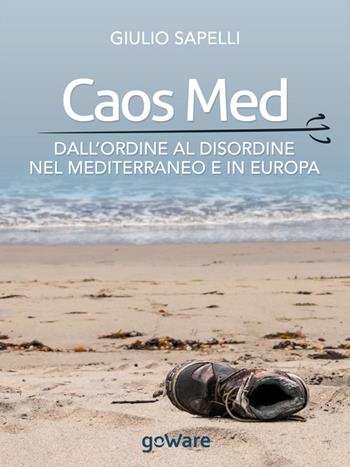 Caos Med. Dall'ordine al disordine nel Mediterraneo e in Europa - Giulio Sapelli - Libro goWare 2015, Pamphlet | Libraccio.it