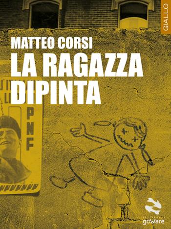 La ragazza dipinta - Matteo Corsi - Libro goWare 2015, Pesci rossi | Libraccio.it