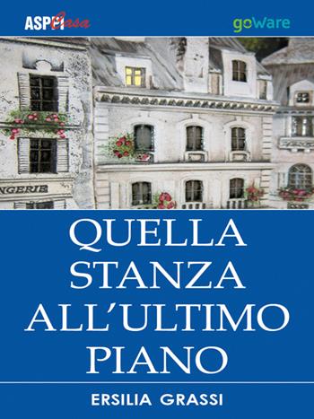 Quella stanza all'ultimo piano - Ersilia Grassi - Libro goWare 2015 | Libraccio.it