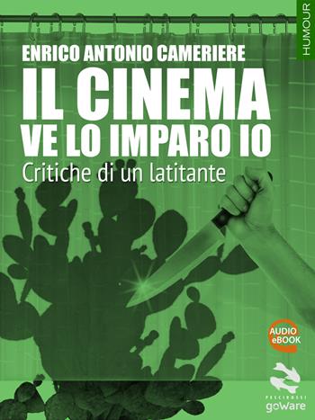 Il cinema ve la imparo io. Critiche di un mafioso - Enrico Antonio Cameriere - Libro goWare 2015, Pesci rossi | Libraccio.it