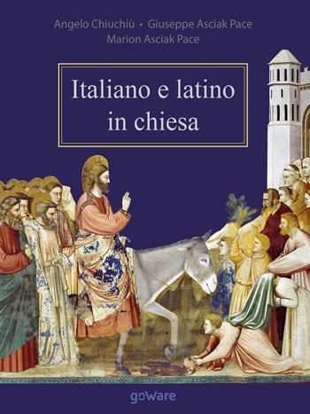 Italiano e latino in chiesa - Angelo Chiuchiù, Giuseppe Asciak Pace, Marion Asciak Pace - Libro goWare 2016, Goprof | Libraccio.it