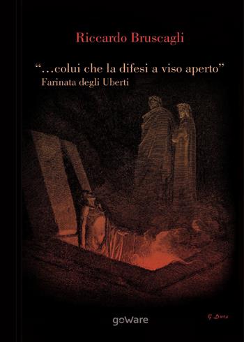 "... colui che la difesi a viso aperto". Farinata degli Uberti e Firenze tra Empoli e l'Inferno nel X Canto della Divina Commedia di Dante Alighieri - Riccardo Bruscagli - Libro goWare 2016, Sulle orme della storia | Libraccio.it