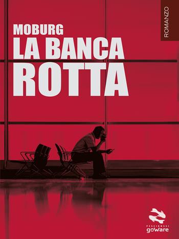 La banca rotta - Moburg - Libro goWare 2016, Pesci rossi | Libraccio.it