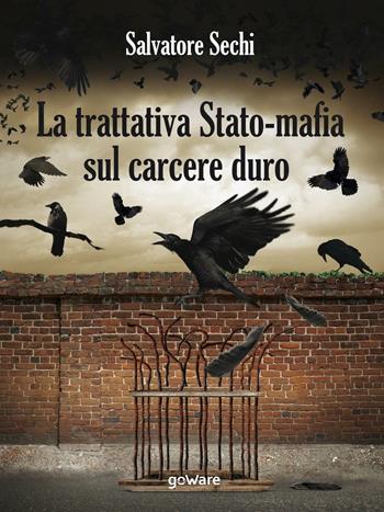 La trattativa Stato-mafia sul carcere duro. I governi Andreotti e Amato: tra riforme eversive e cedimento - Salvatore Sechi - Libro goWare 2016, Pamphlet | Libraccio.it