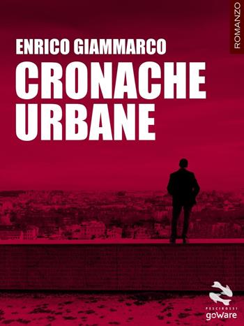 Cronache urbane - Enrico Giammarco - Libro goWare 2016, Pesci rossi | Libraccio.it