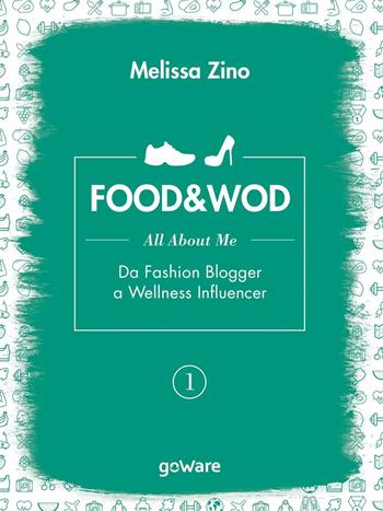Food&Wod. Vol. 1: All about me. Da fashion blogger a wellness influencer - Melissa Zino - Libro goWare 2016, Pillis. Piccoli libri per stare meglio | Libraccio.it