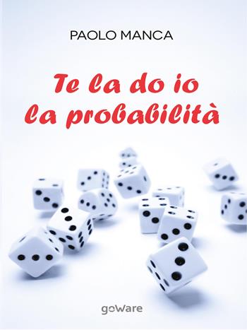 Te la do io la probabilità - Paolo Manca - Libro goWare 2016, Scienza | Libraccio.it