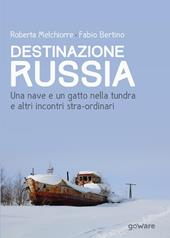 Destinazione Russia. Una nave e un gatto nella tundra e altri incontri stra-ordinari