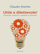 Utile e dilettevole! Creatività: risolvere i problemi e divertirsi