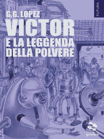 Victor e la leggenda della polvere - G. G. Lopez - Libro goWare 2016, Pesci rossi | Libraccio.it