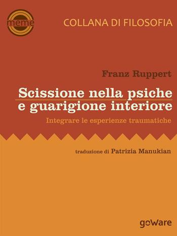 Scissione nella psiche e guarigione interiore. Integrare le esperienze traumatiche - Franz Ruppert - Libro goWare 2016, Meme | Libraccio.it