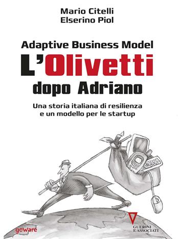 Adaptive business model. L'Olivetti dopo Adriano. Una storia italiana di resilienza e un modello per le startup - Mario Citelli, Elserino Piol - Libro goWare 2016, Digitalissimo | Libraccio.it