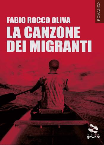 La canzone dei migranti - Fabio Rocco Oliva - Libro goWare 2016, Pesci rossi | Libraccio.it