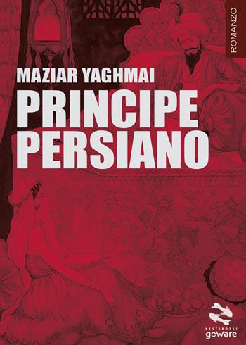 Principe persiano - Maziar Yaghmai - Libro goWare 2016, Pesci rossi | Libraccio.it