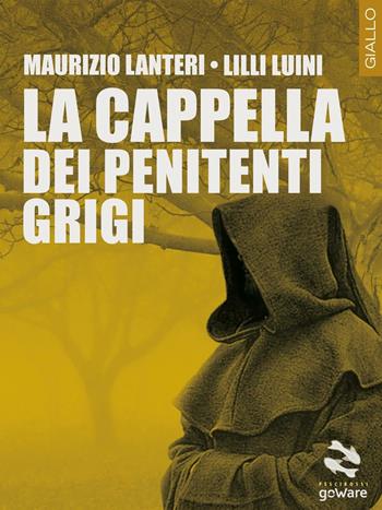 La cappella dei penitenti grigi - Maurizio Lanteri, Lilli Luini - Libro goWare 2017, Pesci rossi | Libraccio.it