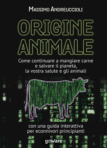 Origine animale. Come continuare a mangiare carne e salvare il pianeta, la vostra salute e gli animali. Con una guida interattiva per econnivori principianti - Massimo Andreuccioli - Libro goWare 2016, Pillis. Piccoli libri per stare meglio | Libraccio.it