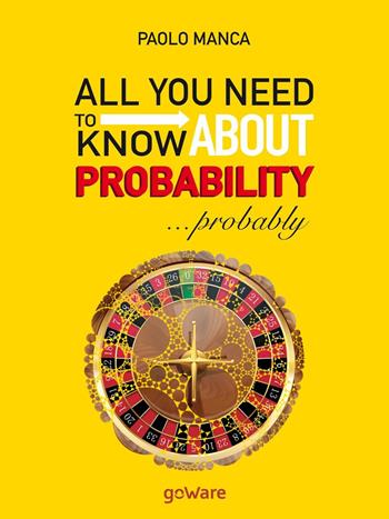 All you need to know about probability… probably - Paolo Manca - Libro goWare 2017, Economia e finanza | Libraccio.it