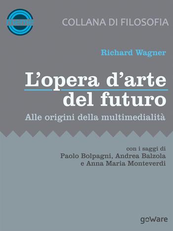 L'opera d’arte del futuro. Alle origini della multimedialità - Richard Wagner - Libro goWare 2017, Meme | Libraccio.it