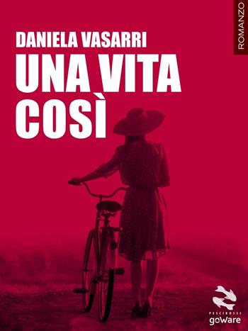 Una vita così - Daniela Vasarri - Libro goWare 2016, Pesci rossi | Libraccio.it