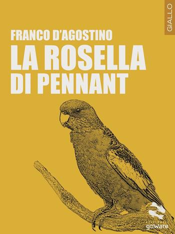 La Rosella di Pennant - Franco D'Agostino - Libro goWare 2017, Pesci rossi | Libraccio.it