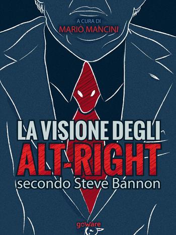 La visione degli alt-right secondo Steve Bannon  - Libro goWare 2017, Pamphlet | Libraccio.it