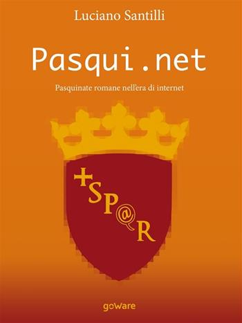 Pasqui.net. Pasquinate romane nell’era di internet - Luciano Santilli - Libro goWare 2017, Poesia | Libraccio.it