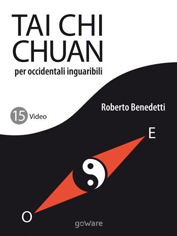 Tai Chi Chuan per occidentali inguaribili - Roberto Benedetti - Libro goWare 2017, Pillis. Piccoli libri per stare meglio | Libraccio.it