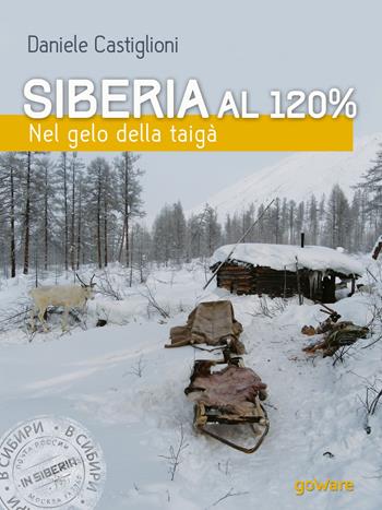 Siberia al 120%. Nel gelo della taigà - Daniele Castiglioni - Libro goWare 2017, Guide d'autore | Libraccio.it
