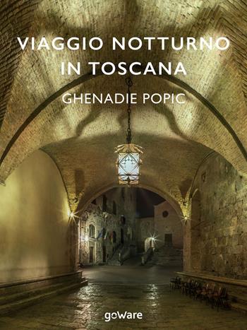 Viaggio notturno in Toscana - Ghenadie Popic - Libro goWare 2017, Humanities! | Libraccio.it