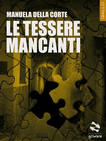 Le tessere mancanti - Manuela Della Corte - Libro goWare 2017, Pesci rossi | Libraccio.it