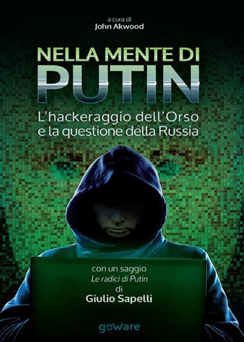Nella mente di Putin. L’hackeraggio dell’Orso e la questione della Russia  - Libro goWare 2017, Pamphlet | Libraccio.it