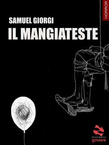 Il mangiateste - Samuel Giorgi - Libro goWare 2017, Pesci rossi | Libraccio.it