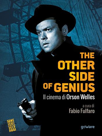 The other side of genius. Il cinema di Orson Welles  - Libro goWare 2017, Sentieri selvaggi | Libraccio.it