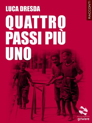 Quattro passi più uno - Luca Dresda - Libro goWare 2017, Pesci rossi | Libraccio.it