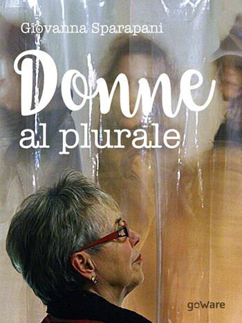Donne al plurale. Ediz. illustrata - Giovanna Sparapani - Libro goWare 2017, Humanities! | Libraccio.it