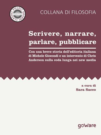Scrivere, narrare, parlare, pubblicare. Con una breve storia dell’editoria italiana di Michele Giocondi e un contributo di Chris Anderson sulla coda lunga nei new media  - Libro goWare 2017, Meme | Libraccio.it