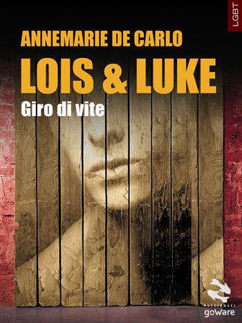 Lois & Luke. Giro di vite - Annemarie De Carlo - Libro goWare 2017, Pesci rossi | Libraccio.it