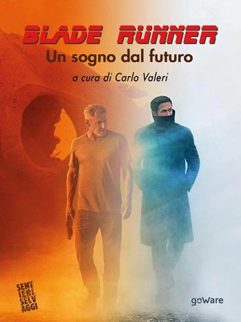 «Blade Runner». Un sogno dal futuro  - Libro goWare 2017, Sentieri selvaggi | Libraccio.it