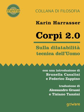 Corpi 2.0. Sulla dilatabilità tecnica dell’Uomo - Karin Harrasser - Libro goWare 2017, Meme | Libraccio.it