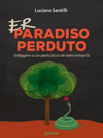 Er Paradiso perduto (indàggine su un pasticciàccio de tanto tempo fa). Testo romanesco - Luciano Santilli - Libro goWare 2018, Poesia | Libraccio.it