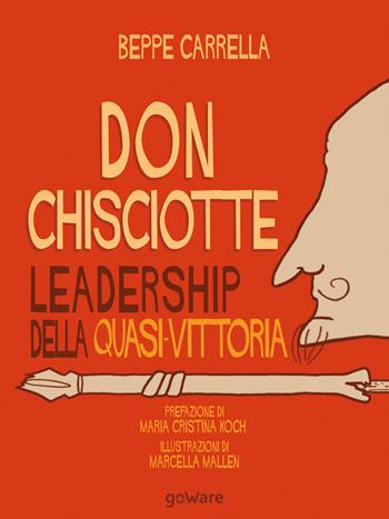 Don Chisciotte. Leadership della quasi-vittoria - Beppe Carrella - Libro goWare 2018, Goprof | Libraccio.it