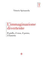 L'immaginazione divertente. Il giallo, il rosa, il porno e il fumetto