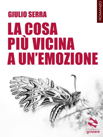 La cosa più vicina a un’emozione - Giulio Serra - Libro goWare 2018, Pesci rossi | Libraccio.it